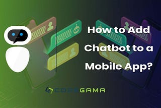 How to Add Chatbot to a Mobile App?