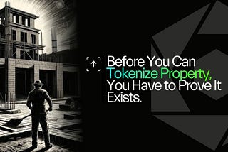 Before You Can Tokenize Property, You Have to Prove It Exists