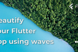 Beautify your Flutter app using waves 🌊