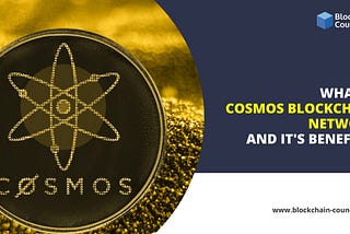 What are Cosmos Blockchain Network and its benefits?