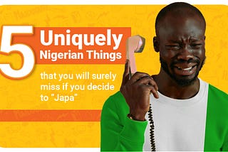 Five Uniquely Nigerian Things That You Will Surely Miss If You Decide To “Japa”