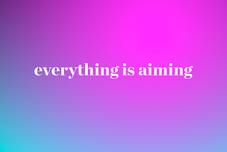 Everything is aiming — a lesson for designers