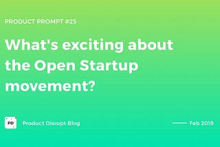 What’s exciting about the Open Startup movement?