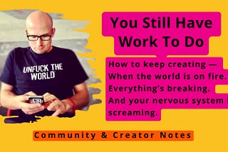 You Still Have Work To Do