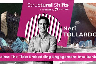 Against The Tide: Embedding Engagement Into Banking (#42)