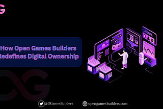 How Open Games Builders Redefines Digital Ownership