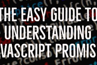The easy guide to understanding JS Promises