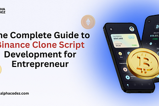 The Complete Guide to Binance Clone Script Development for Entrepreneur
