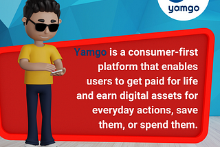 Yamgo is a consumer-first platform that enables users to get paid for life!