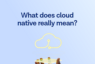What Does Cloud Native Really Mean?