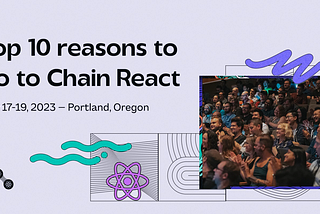 Top Ten Reasons to go to Chain React