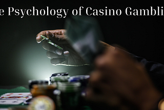 The Psychology of Casino Gambling: Maintaining a Sound Mindset and Enjoying the Process