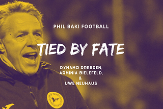 Tied By Fate: Dynamo Dresden, Arminia Bielefeld and Uwe Neuhaus