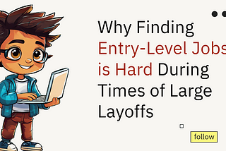 Why Finding Entry-Level Jobs is Hard During Times of Large Layoffs