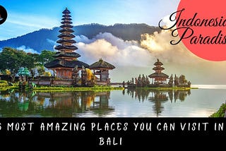 6 Most Amazing Places You Can Visit In Bali