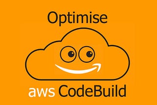 3 Ways to Optimise the Build Performance in AWS CodeBuild