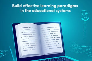 How to build effective learning paradigms in the educational systems?