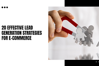 20 Effective Lead Generation Strategies for E-commerce