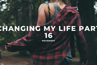 Changing my Life Part 16: Movement
