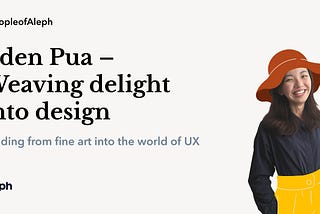 Eden Pua — Weaving delight into UX design