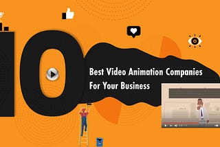 Top 10 Video Animation Companies In 2022 For Your Business