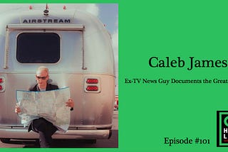 TV News Reporter Quits and Buys an Airstream to Chase Down the Greatest of US — Caleb James