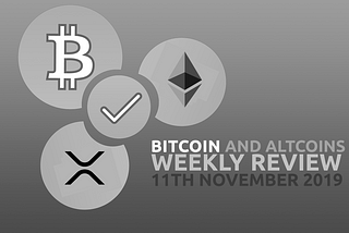 Bitcoin and Altcoins Weekly Review (11th November 2019)