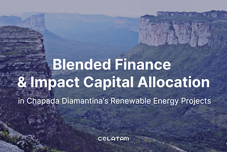 Blended Finance & Impact Capital Allocation in Chapada Diamantina’s Renewable Energy Projects