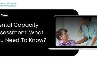 Understanding Mental Capacity Assessments: What You Need to Know?