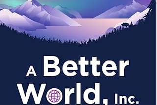 Alice Korngold on “A Better World, Inc.”