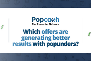 Which type of offers are generating better results with popunders?