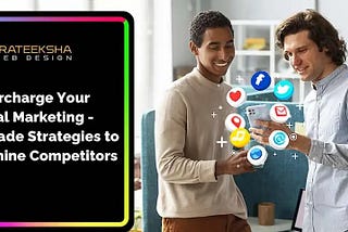 Supercharge Your Digital Marketing- Upgrade Strategies to Outshine Competitors