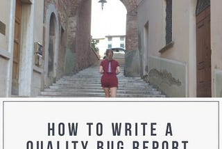 HOW TO WRITE A QUALITY BUG REPORT