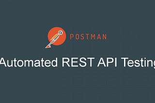 Postman: Automating Rest APIs