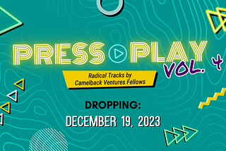 Press Play: Vol. 4 Radical Tracks by Camelback Ventures Fellows | Social Share Kit