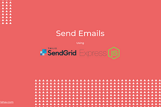 Send Emails Using NodeJS and SendGrid