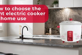 How to choose the right electric cooker for home use