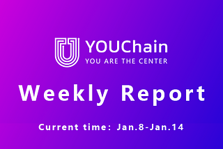 YOUChain Weekly Report: Jan. 8— Jan. 14