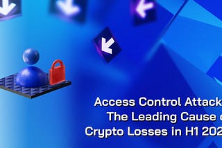 Why Access Control Failures Still Dominate Web3 Hacks in 2025