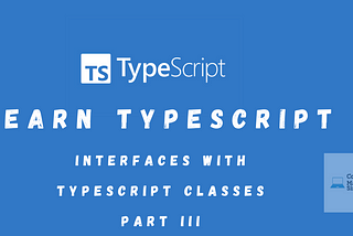 Learn TypeScript Day 08: Interfaces With Typescript Classes Part III