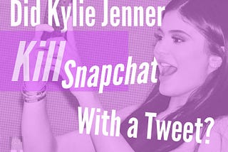 Did Kylie Jenner Kill SnapChat With a Tweet?