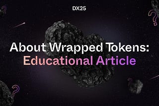 Wrapped Tokens Explained: Bridging Blockchains for Enhanced DeFi Engagement