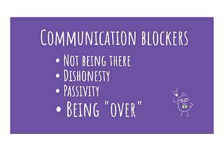 Communication blockers — being “over”