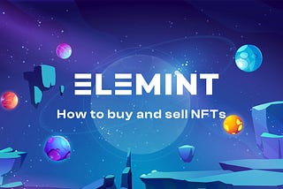 How to Buy and Sell NFTs on Elemint