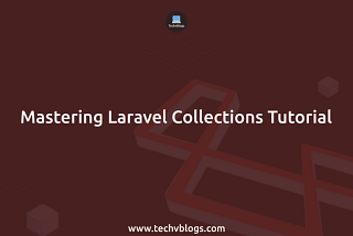 Mastering Laravel Collections Tutorial