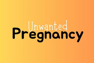 Unwanted Pregnancy!