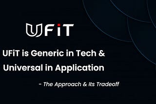 UFiT is Generic in Tech & Universal in Application