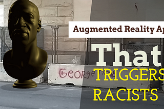 I Made an Augmented Reality App that Triggered Racists.