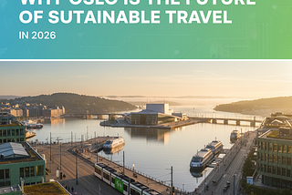 Why Oslo Is the Future of Sustainable Travel in 2026