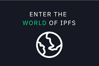 Entering the world of IPFS